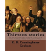 Thirteen stories. By: R. B. Cunninghame Graham: Cruz Alta.--In a Germany tramp.--The gold fish.--A hegira.--Sidi bu Zibbala.--La pulperia.-- - Paperback
