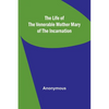 The Life of the Venerable Mother Mary of the Incarnation - Paperback
