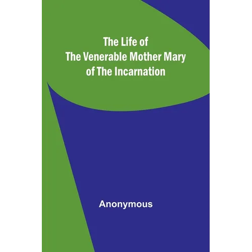 The Life of the Venerable Mother Mary of the Incarnation - Paperback
