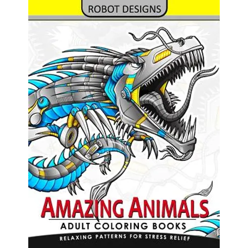 Amazing Animal Adult coloring Book Robot Design: Bear, Dog, Bird, Fish, Elephant, Tiger, Lion and Dragon - Paperback