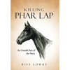 Killing Phar Lap: An Untold Part of the Story - Hardcover