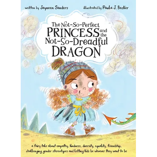 The Not-So-Perfect Princess and the Not-So-Dreadful Dragon: a fairy tale about empathy, kindness, diversity, equality, friendship & challenging gender - Hardcover