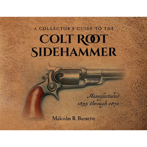 A Collector's Guide to the Colt Root Sidehammer: Manufactured 1855 through 1870 - Paperback