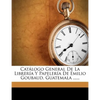 Catálogo General De La Librería Y Papelería De Emilio Goubaud, Guatemala ...... - Paperback