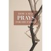 How A Man Prays For His Family - Paperback