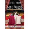 The Election of Pope Francis: An Inside Account of the Conclave That Changed History - Hardcover