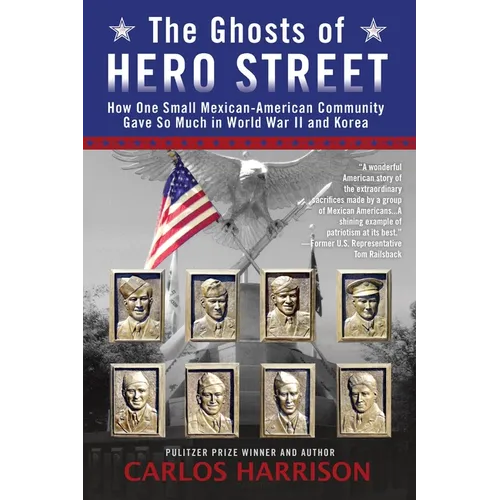 The Ghosts of Hero Street: How One Small Mexican-American Community Gave So Much in World War II and Korea - Paperback