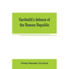 Garibaldi's defence of the Roman Republic - Paperback