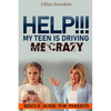Help!!! My Teen Is Driving Me Crazy!!!!: Rescue Guide For Parents - Paperback