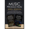 Music Production 2022+ Edition: Everything You Need To Know About Producing Music, Studio Recording, Mixing, Mastering and Songwriting in 2022 & Beyon - Paperback