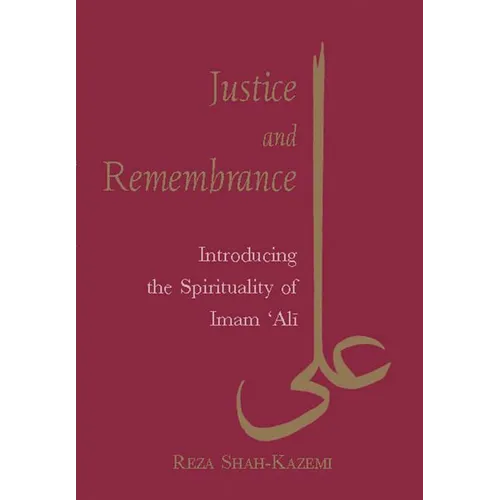 Justice and Remembrance: Introducing the Spirituality of Imam Ali - Paperback