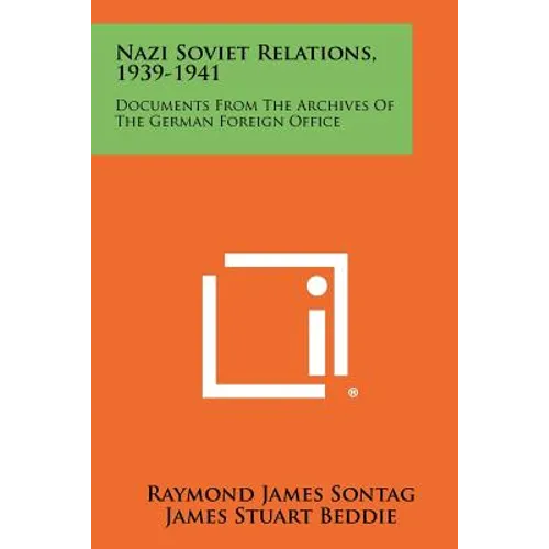 Nazi Soviet Relations, 1939-1941: Documents From The Archives Of The German Foreign Office - Paperback