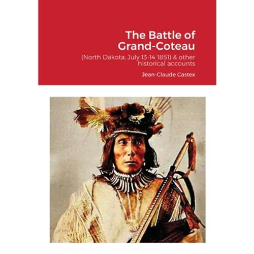 The Battle of Grand-Coteau (North Dakota, July 13-14 1851) & other historical accounts. - Paperback