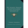 Wit Against Reason: Or The Protestant Champion, The Great, The Incomparable Chillingworth, Not Invulnerable (1735) - Paperback
