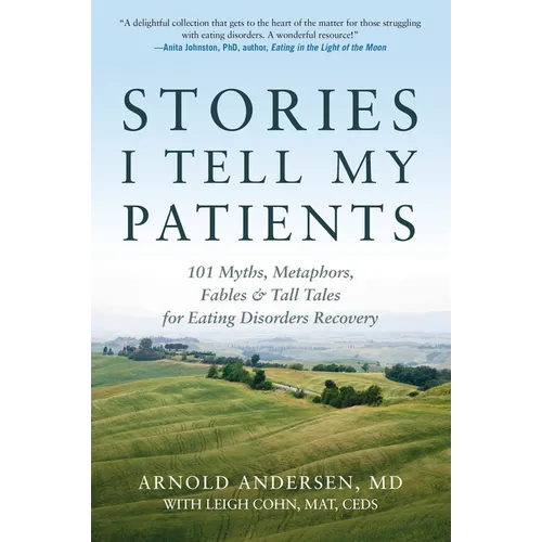 Stories I Tell My Patients: 101 Myths, Metaphors, Fables and Tall Tales for Eating Disorders Recovery - Paperback