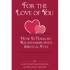 For The Love Of You: How To Navigate Relationships With Spiritual Eyes - Paperback