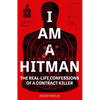 I Am a Hitman: The Real-Life Confessions of a Contract Killer - Paperback