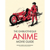 The Ghibliotheque Anime Movie Guide: The Essential Guide to Japanese Animated Cinema - Hardcover