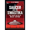 The Saucer and the Swastika: The Dark Myth of Nazi UFOs - Hardcover