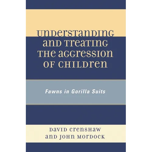 Understanding and Treating the Aggression of Children: Fawns in Gorilla Suits - Paperback