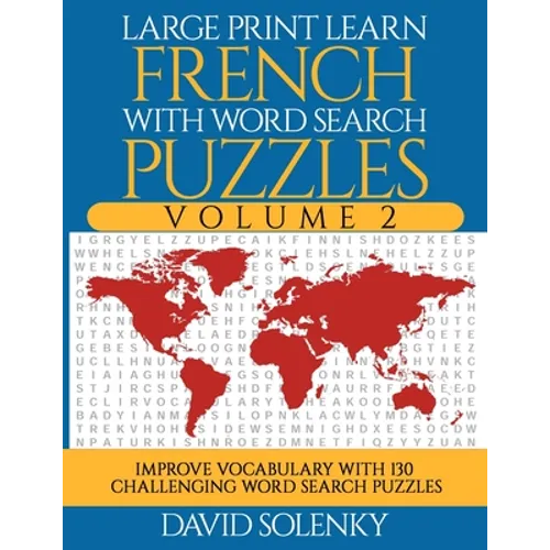 Large Print Learn French with Word Search Puzzles Volume 2: Learn French Language Vocabulary with 130 Challenging Bilingual Word Find Puzzles for All - Paperback