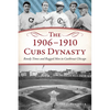 The 1906-1910 Cubs Dynasty: Rowdy Times and Rugged Men in Cutthroat Chicago - Paperback