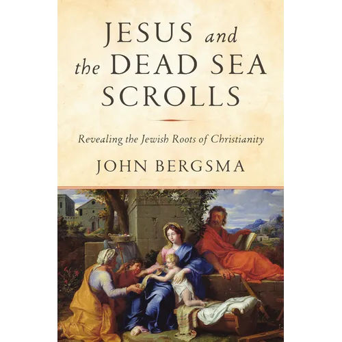 Jesus and the Dead Sea Scrolls: Revealing the Jewish Roots of Christianity - Hardcover