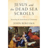 Jesus and the Dead Sea Scrolls: Revealing the Jewish Roots of Christianity - Hardcover