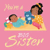 You're a Big Sister: A Loving Introudction to Being a Big Sister, Padded Board Book - Board Book