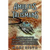 Amulets and Talismans: Unlocking the Power of a Magical Talisman, Amulet, or Charm and How to Choose, Make, Cleanse, and Charge Them - Paperback