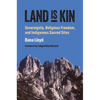 Land Is Kin: Sovereignty, Religious Freedom, and Indigenous Sacred Sites, Foreword by Judge Abby Abinanti - Hardcover