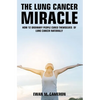 The Lung Cancer Miracle - Hardcover