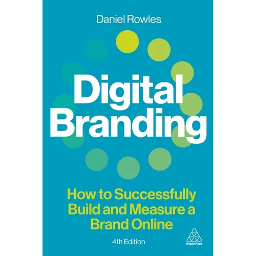 Digital Branding: How to Successfully Build and Measure a Brand Online - Hardcover