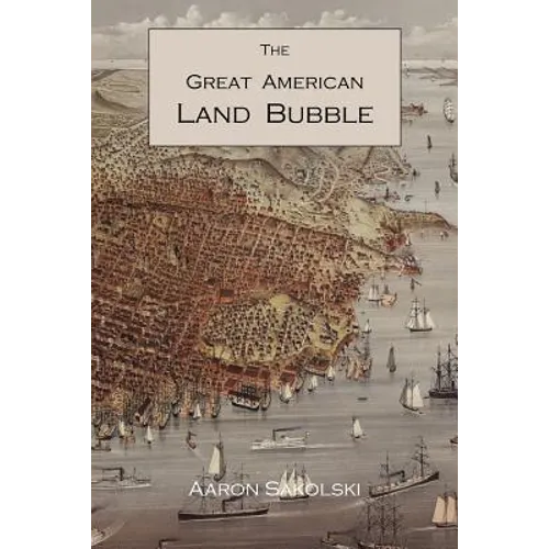 The Great American Land Bubble: The Amazing Story of Land-Grabbing, Speculations, and Booms from Colonial Days to the Present Time - Paperback