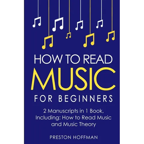 How to Read Music: For Beginners - Bundle - The Only 2 Books You Need to Learn Music Notation and Reading Written Music Today - Paperback