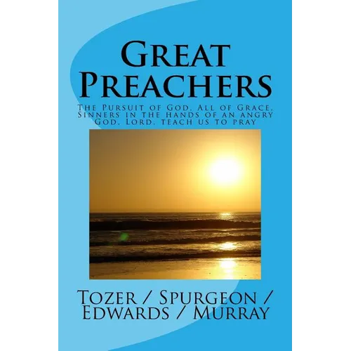 Great Preachers: The Pursuit of God, All of Grace, Sinners in the Hands of an Angry God, Lord, Teach Us to Pray - Paperback