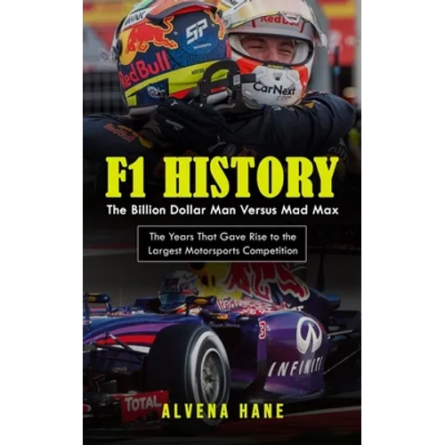 F1 History: The Billion Dollar Man Versus Mad Max (The Years That Gave Rise to the Largest Motorsports Competition) - Paperback