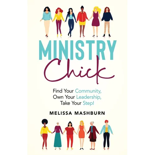 Ministry Chick: Find Your Community, Own Your Leadership, Take Your Step! - Paperback