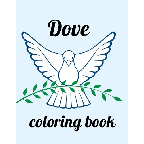 Dove coloring book: A Coloring Book of 35 Unique Stress Relief dove Coloring Book Designs Paperback - Paperback