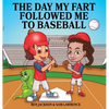 The Day My Fart Followed Me To Baseball - Hardcover