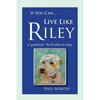 If You Can ... Live Like Riley: a "pawbook" for Positive Living - Paperback
