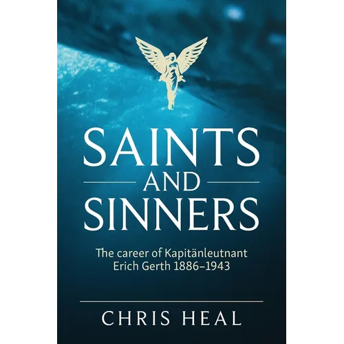 Saints and Sinners: The career of Kapitӓnleutnant Erich Gerth 1886-1943 - Paperback