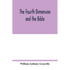The fourth dimension and the Bible - Paperback