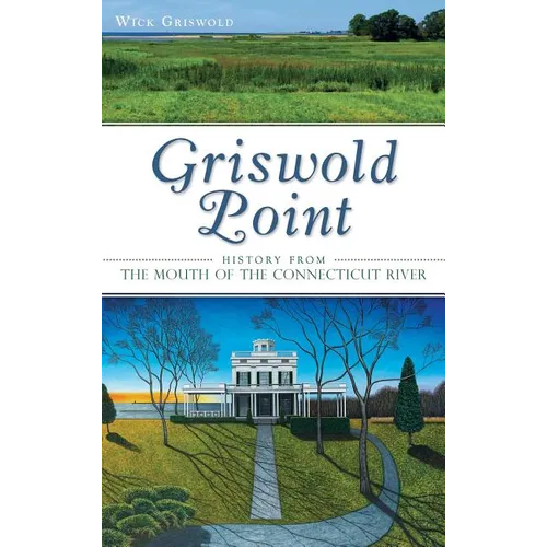 Griswold Point: History from the Mouth of the Connecticut River - Hardcover