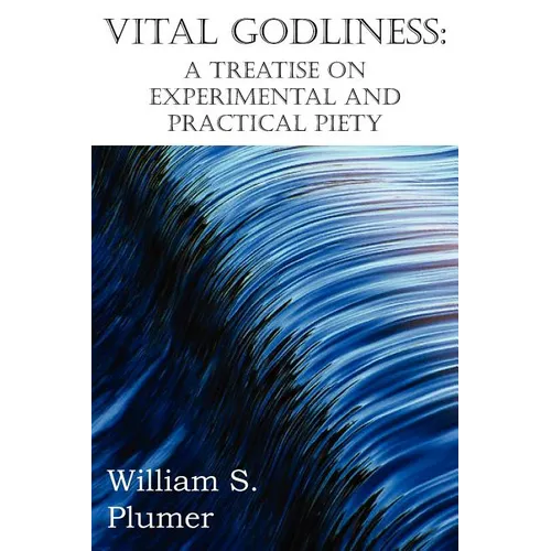 Vital Godliness: A Treatise on Experimental and Practical Piety - Paperback