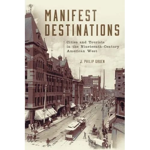 Manifest Destinations: Cities and Tourists in the Nineteenth-Century American West - Hardcover