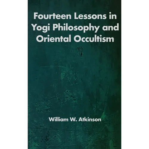 Fourteen Lessons in Yogi Philosophy and Oriental Occultism - Hardcover