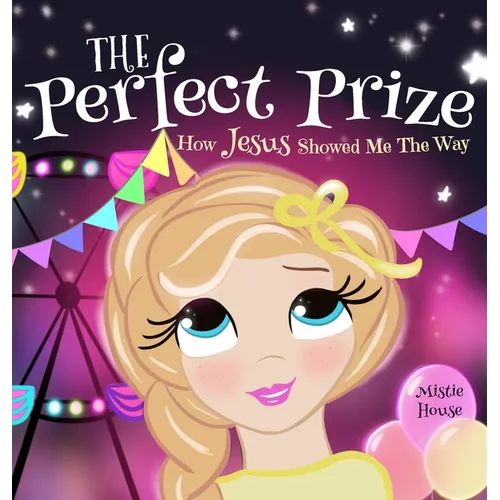 The Perfect Prize: How Jesus Showed Me The Way (Christian children's picture books to help kids learn about Jesus, Godly books for girls, Jesus loves - Hardcover