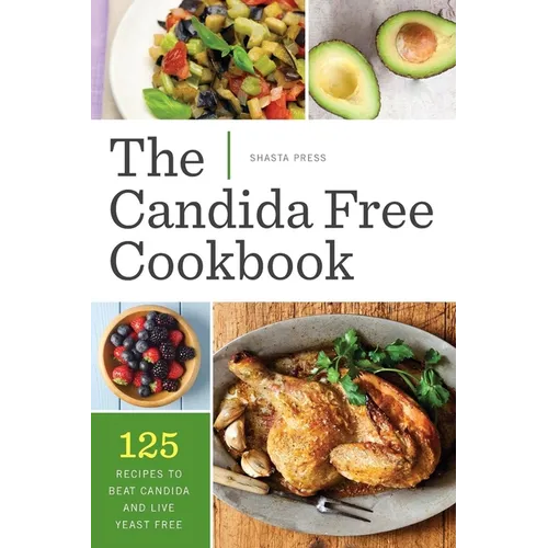 The Candida Free Cookbook: 125 Recipes to Beat Candida and Live Yeast Free - Paperback