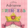 Today Adrianne Will Be a Princess - Hardcover